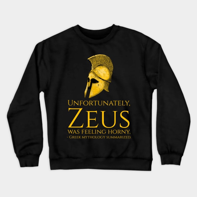 Unfortunately, Zeus Was Feeling Horny - Funny Greek Mythology Crewneck Sweatshirt by Styr Designs